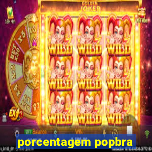 porcentagem popbra